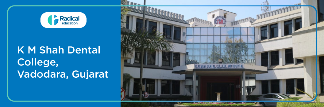 K.M. Shah Dental College and Hospital Vadodara 2025-26 Fees, Cut Off, Admission