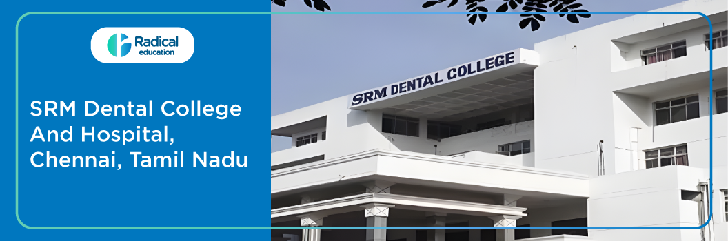 S.R.M Dental College, Ramapuram, Chennai 2025-26 Fees, Cut Off, Admission