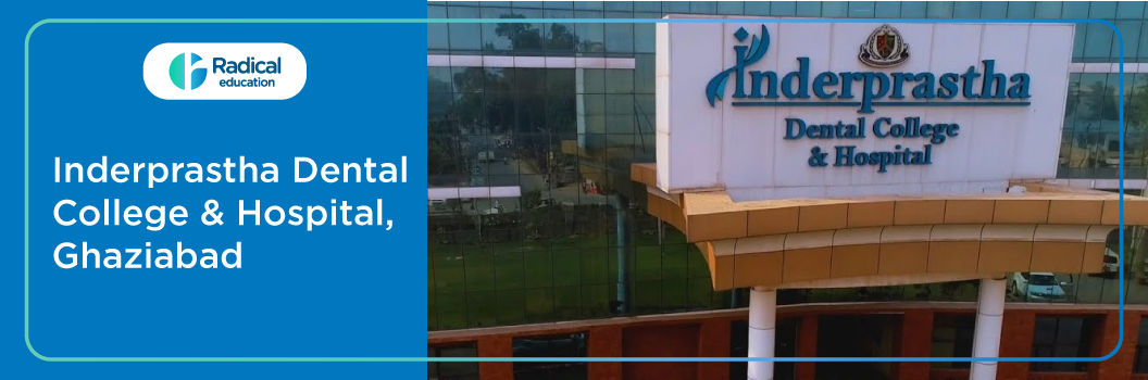 Inderprastha Dental College and Hospital, Ghaziabad 2025-26 Fees, Cut Off, Admission