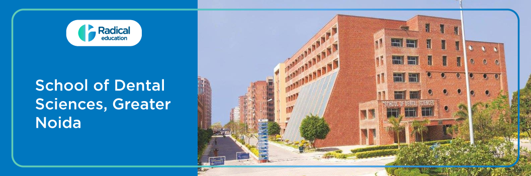 School of Dental Sciences, Greater Noida 2025-26 Fees, Cut Off, Admission