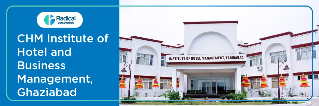 CHM Institute of Hotel and Business Management, Ghaziabad: Eligibility, Ranking, Courses, Fees, Admission, Placement and Cut-off