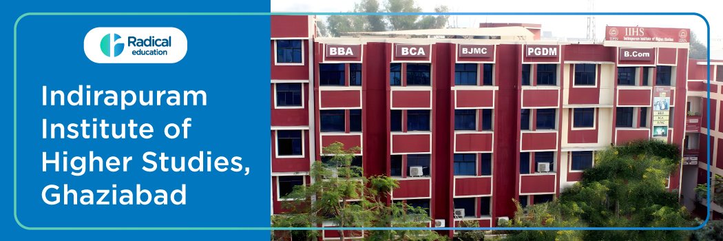 Indirapuram Institute of Higher Studies [IIHS] , Ghaziabad: Eligibility, Ranking, Courses, Fees, Admission, Placement and Cut-off